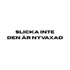 Slicka inte den är nyvaxad - Dekal