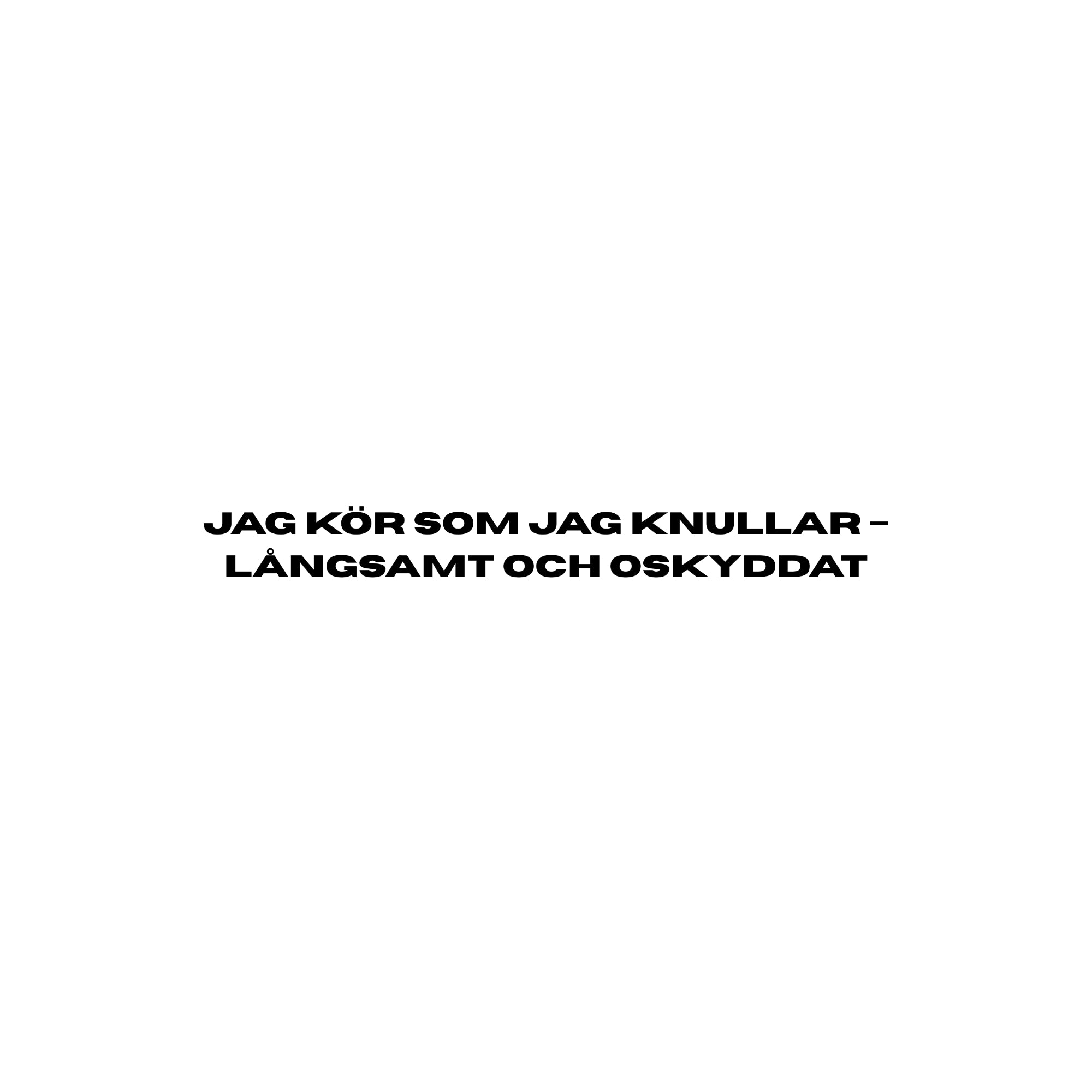 Jag kör som jag knullar - Dekal