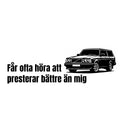 Får ofta höra att bilen presterar bättre än mig - Dekal