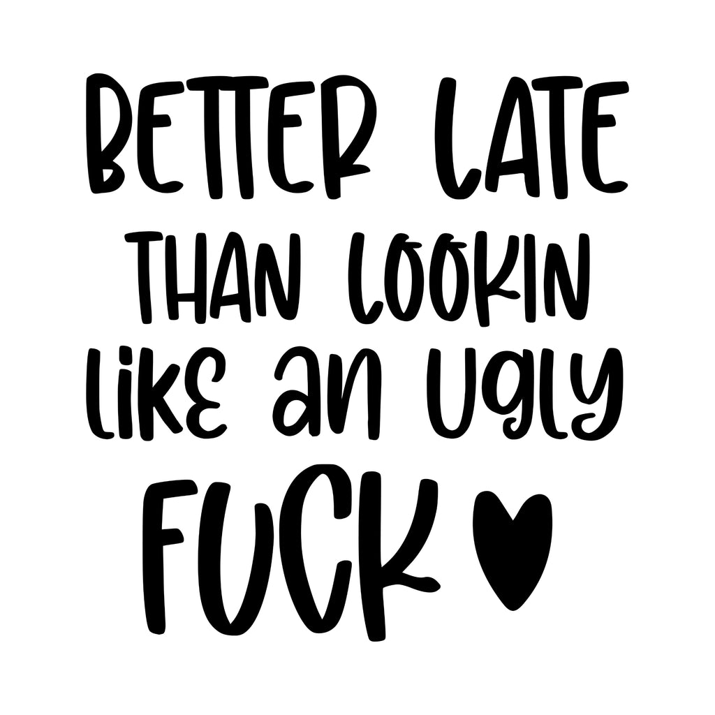 Better late than looking like an ugly fuck <3 - Dekal