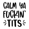 Calm ya fuckin' tits - Dekal
