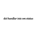 det handlar inte om status - Dekal