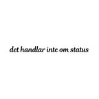 det handlar inte om status - Dekal