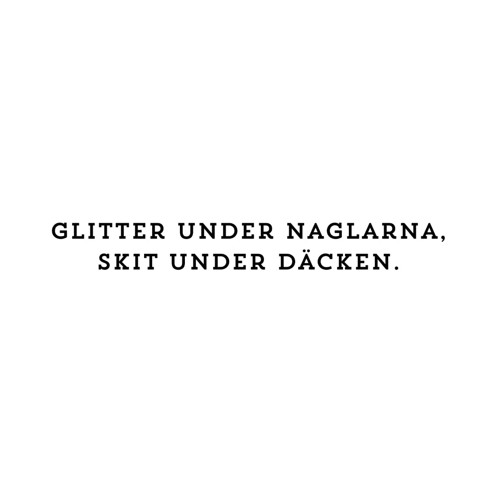 Glitter under naglarna, skit under däcken. - Dekal