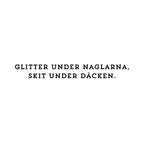 Glitter under naglarna, skit under däcken. - Dekal